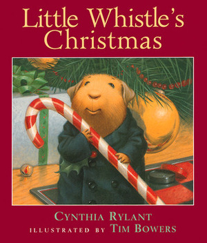 Little Whistle's Christmas by Cynthia Rylant, Tim Bowers