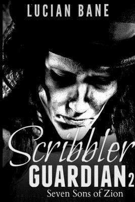 The Scribbler Guardian 2: Seven Sons of Zion by Lucian Bane