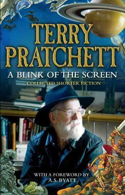 A Blink of the Screen: Collected Short Fiction by A.S. Byatt, Terry Pratchett