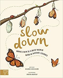 Slow Down: Bring Calm to a Busy World with 50 Nature Stories by Rachel Williams