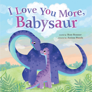 I Love You More, Babysaur by Rose Rossner