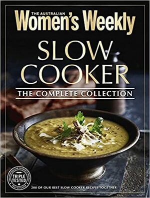 Slow Cooker: The Complete Collection by The Australian Women's Weekly