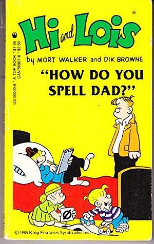 Hi and Lois: How Do You Spell Dad? by Mort Walker, Dik Browne