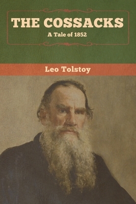 The Cossacks: A Tale of 1852 by Leo Tolstoy