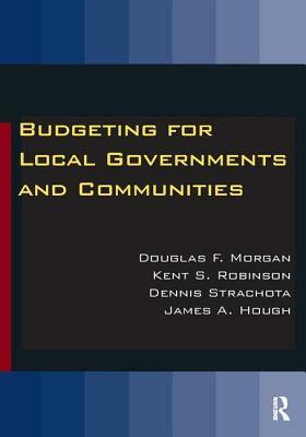 Budgeting for Local Governments and Communities by Kent S. Robinson, Douglas Morgan, Dennis Strachota