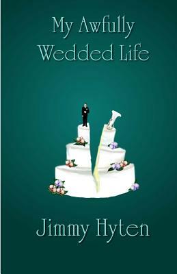 My Awfully Wedded Life by Jimmy Hyten