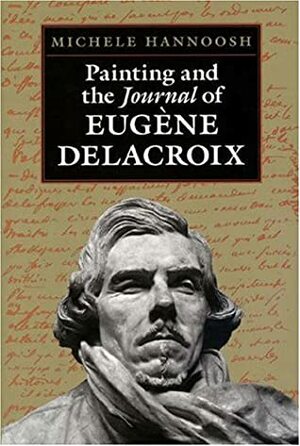 Painting and the Journal of Eug�ne Delacroix by Michele Hannoosh, Eugène Delacroix