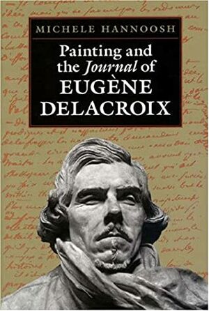 Painting and the Journal of Eug�ne Delacroix by Eugène Delacroix, Michele Hannoosh