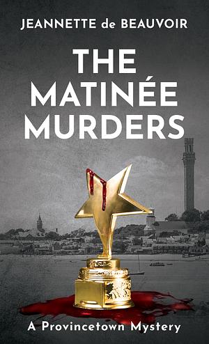 The Matinée Murders by Jeannette de Beauvoir, Jeannette de Beauvoir