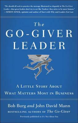 The Go-Giver Leader: A Little Story About What Matters Most in Business by John David Mann, Bob Burg