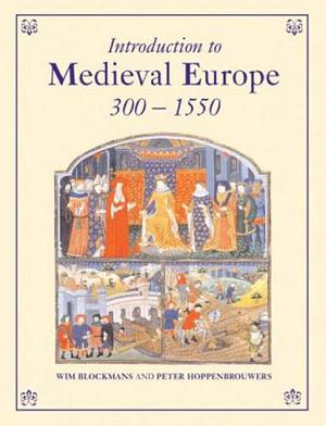 Introduction to Medieval Europe 300-1550 by Wim Blockmans