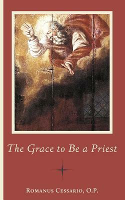 The Grace to Be a Priest by Romanus Cessario