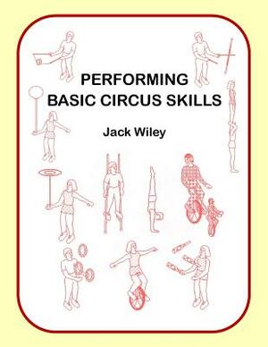 Performing Basic Circus Skills by Jack Wiley