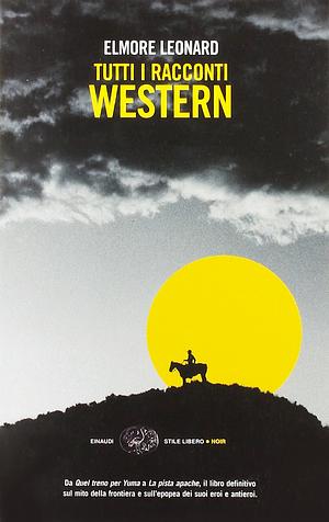 Tutti i racconti western by Elmore Leonard