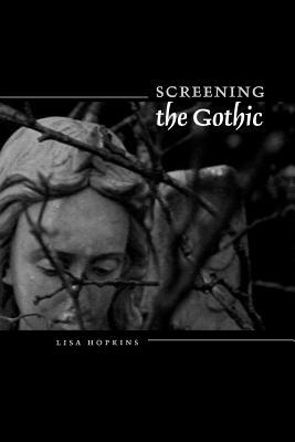 Screening the Gothic by Lisa Hopkins