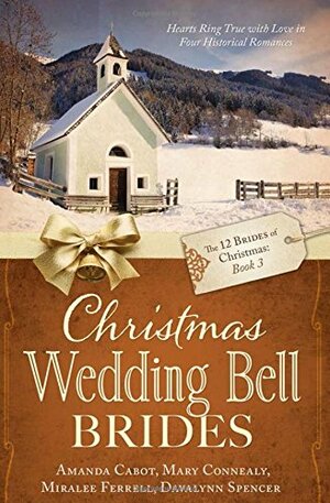 Christmas Wedding Bell Brides by Mary Connealy, Miralee Ferrell, Amanda Cabot, Davalynn Spencer
