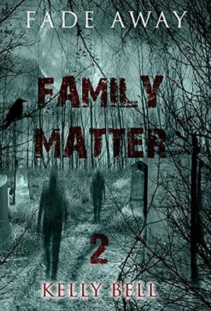 Fade Away: Family Matter by Kelly Bell