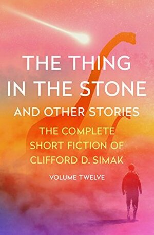 The Thing in the Stone: And Other Stories by Clifford D. Simak, David W. Wixon