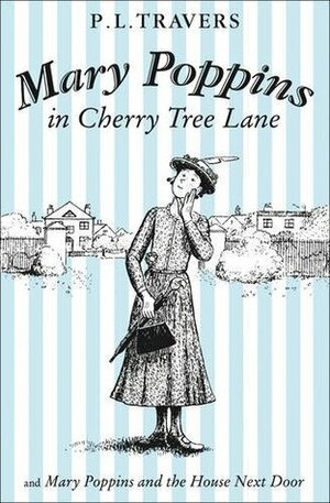 Mary Poppins In Cherry Tree Lane & Mary Poppins And The House Next Door by P.L. Travers