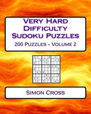 Very Hard Difficulty Sudoku Puzzles Volume 2: 200 Very Hard Sudoku Puzzles For Advanced Players by Simon Cross