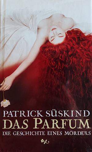 Das Parfum. Die Geschichte eines Mörders by Patrick Süskind