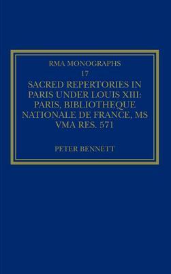 Sacred Repertories in Paris Under Louis XIII: Paris, Bibliothèque Nationale de France, MS Vma Rés. 571 by Peter Bennett