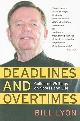 Deadlines and Overtimes: Collected Writings on Sports and Life by Bill Lyon