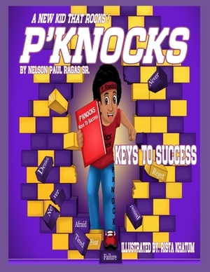 P'Knocks, A New Kid That Rocks!: Keys To Success by Nelson Paul Ragas Sr