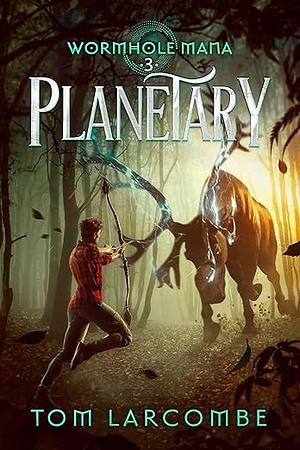 Planetary (Wormhole Mana Book 3)  by Tom Larcombe