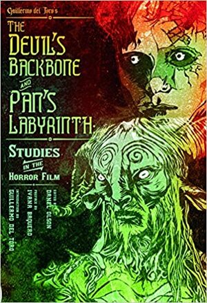 Guillermo del Toro's The Devil's Backbone and Pan's Labyrinth: Studies in the Horror Film by Danel Olson, Fernando Tielve, Ivana Baquero