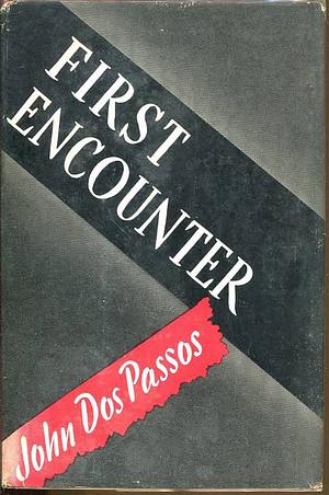 First Encounter by John Dos Passos, John Dos Passos
