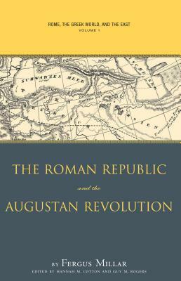 Rome, the Greek World, and the East, Volume 1: The Roman Republic and the Augustan Revolution by Fergus Millar