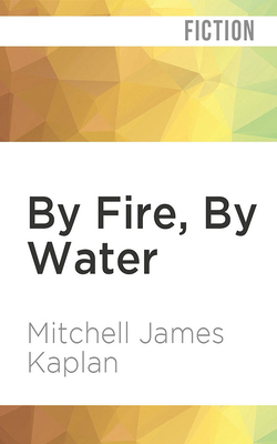 By Fire, by Water by Mitchell James Kaplan