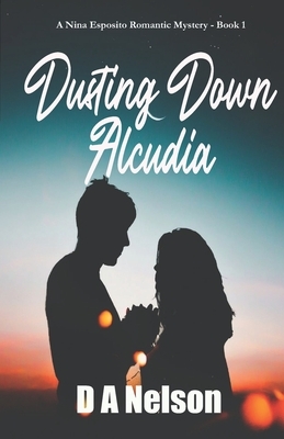 Dusting Down Alcudia: A Nina Esposito Novel by D. A. Nelson