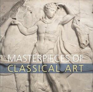 Masterpieces of Classical Art by Dyfri Williams