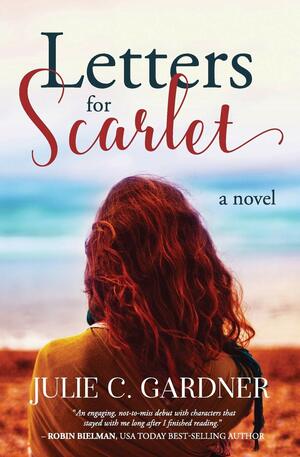 Letters for Scarlet by Julie C. Gardner