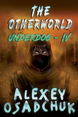 The Otherworld (Underdog-IV): LitRPG Series by Alexey Osadchuk