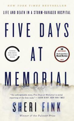 Five Days at Memorial: Life and Death in a Storm-Ravaged Hospital by Sheri Fink