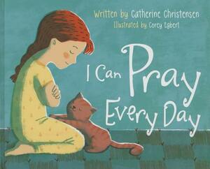 I Can Pray Every Day by Catherine Christensen, Corey Egbert