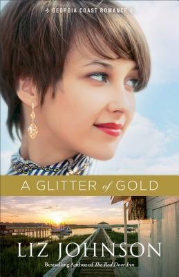 A Glitter of Gold by Liz Johnson