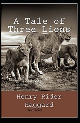 A Tale of Three Lions Illustrated by H. Rider Haggard