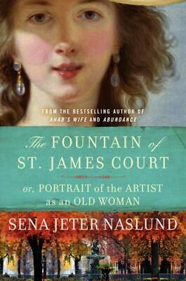 The Fountain of St. James Court; or, Portrait of the Artist as an Old Woman by Sena Jeter Naslund