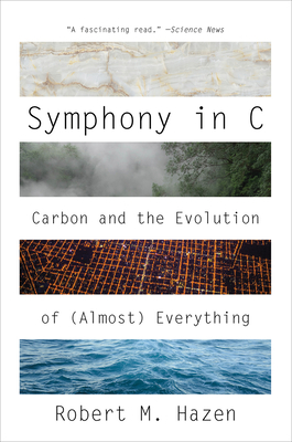 Symphony in C: Carbon and the Evolution of (Almost) Everything by Robert M. Hazen