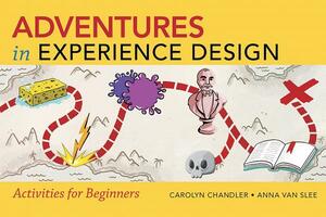 Adventures in Experience Design: Activities for Beginners by Carolyn Chandler, Anna Van Slee