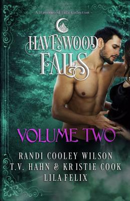 Havenwood Falls Volume Two: A Havenwood Falls Collection by Lila Felix, Randi Cooley Wilson, Kristie Cook, T.V. Hahn