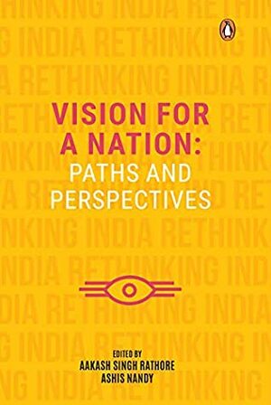 Vision for a Nation: Paths and Perspectives by Ashis Nandy, Aakash Singh Rathore