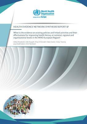 What Is the Evidence on Existing Policies and Linked Activities and Their Effectiveness for Improving Health Literacy at National, Regional and: Organ by Who Regional Office for Europe