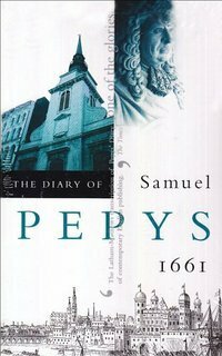 The Diary of Samuel Pepys, Vol. II: 1661 by Robert Latham, Samuel Pepys, William Matthews