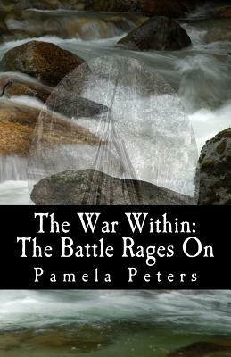 The War Within: The Battle Rages On by Pamela Peters