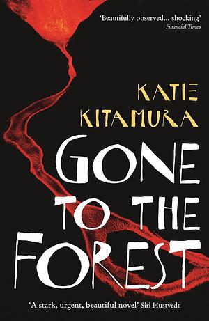 Gone to the Forest by Katie Kitamura
